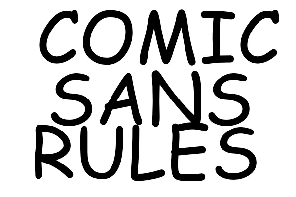 Hand-drawn “Comic Sans Rules” lettering on a white background.